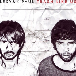 Lexy & K-Paul - Trash Like Us